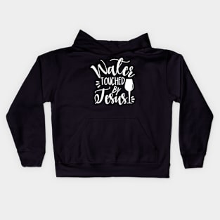 Water Touched By Jesus - funny phrase with wine glass Kids Hoodie